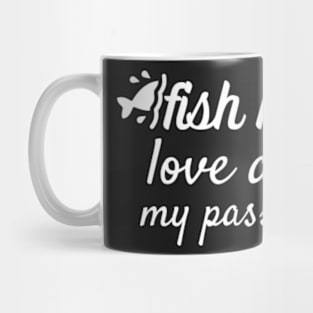 Fish my love and my passion Mug